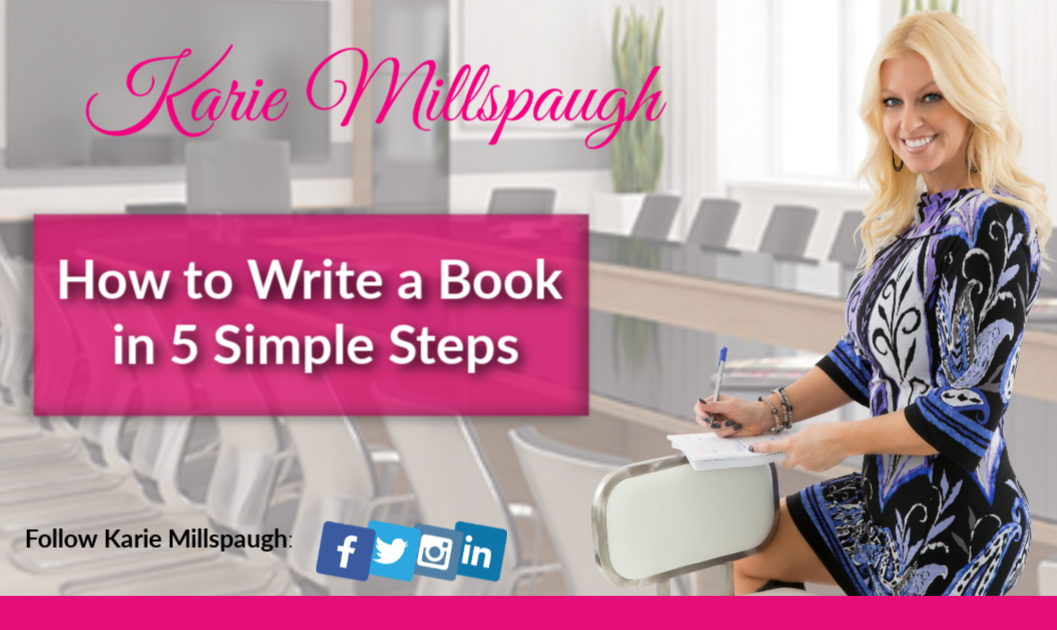 How to Write a Book in 5 Simple Steps - Karie Millspaugh | Leadership ...